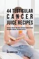 44 Testicular Cancer Juice Recipes, Correa Joe