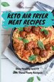 Keto Air Fryer Meat Recipes, Gorman Lydia