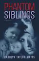 PHANTOM SIBLINGS, Taylor-Watts Carolyn