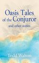Oasis Tales of the Conjuror, Walton Todd