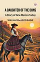 A Daughter Of The Dons A Story of New Mexico Today, Raine William Macleod
