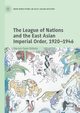 The League of Nations and the East Asian Imperial Order, 1920-1946, Goto-Shibata Harumi