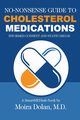 NO-NONSENSE GUIDE TO CHOLESTEROL MEDICATIONS, Dolan Moira