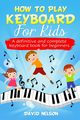 HOW TO PLAY KEYBOARD FOR KIDS, NELSON DAVID