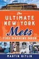 The Ultimate New York Mets Time Machine Book, Gitlin Martin