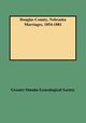 Douglas County, Nebraska Marriages, 1854-1881, Greater Omaha Genealogical Society and F