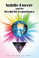 Subtle Energy and the World We Experience, Ralston Rich