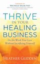 Thrive in Your Healing Business, Glidden Heather