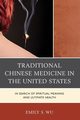 Traditional Chinese Medicine in the United States, Wu Emily S.