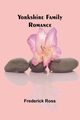 Yorkshire Family Romance, Ross Frederick