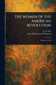 THE WOMEN OF THE AMERICAN REVOLUTION, Ellet E. F. (Elizabeth Fries)