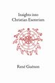 Insights Into Christian Esoterism, Guenon Rene