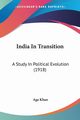 India In Transition, Khan Aga
