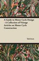 A Guide to Motor-Cycle Design - A Collection of Vintage Articles on Motor Cycle Construction, Various