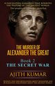 The Murder of Alexander the Great, Kumar Ajith