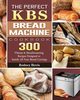 The Perfect KBS Bread Machine Cookbook, Hovis Rodney