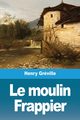 Le moulin Frappier, Grville Henry