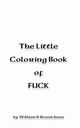 The Little Coloring Book of FUCK, Bonnichsen William R