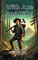 With Axe and Rifle, Kingston William Henry Giles