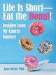 Life Is Short-Eat the Donut!, Biehl PhD Jane
