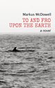 To and Fro Upon the Earth, McDowell Markus