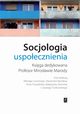 Socjologia uspoecznienia, Mikoaj Lewicki, Sawomir Mandes, Anna Przybylska, Magorzata Sikorska, Cezary Trutkowski (red. nauk