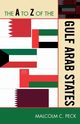 The A to Z of the Gulf Arab States, Peck Malcolm C.