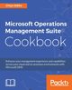 Microsoft Operations Management Suite Cookbook, Odika Chiyo