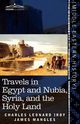 Travels in Egypt and Nubia, Syria, and the Holy Land, Irby Charles Leonard