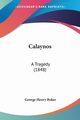 Calaynos, Boker George Henry