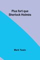 Plus fort que Sherlock Holm?s, Twain Mark