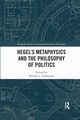 Hegel's Metaphysics and the Philosophy of Politics, 