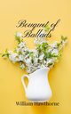 Bouquet of Ballads, Hawthorne William