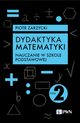 Dydaktyka matematyki. Tom 2. Nauczanie w szkole podstawowej, Zarzycki Piotr