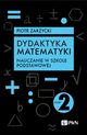 Dydaktyka matematyki. Tom 2. Nauczanie w szkole podstawowej, Zarzycki Piotr