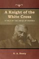 A Knight of the White Cross, Henty G. A.