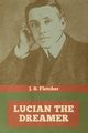 Lucian the dreamer, Fletcher j. S.