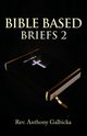 Bible Based Briefs 2, Galbicka Anthony
