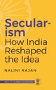 SECULARISM HOW INDIA RESHAPED THE IDEA, Rajan Nalini