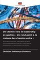 Un chemin vers le leadership en gestion - Un rond-point ? la croise des chemins entre, SEKIMONYO SHAMAVU Christian