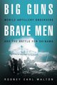 Big Guns, Brave Men, Walton Rodney E