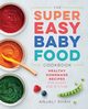 Super Easy Baby Food Cookbook, Shah Anjali