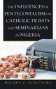 The Influences of Pentecostalism on Catholic Priests and Seminarians in Nigeria, Achunike Hilary C.