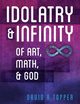 Idolatry and Infinity, Topper David R.