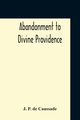 Abandonment To Divine Providence, De Caussade J. P.