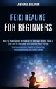 Reiki Healing for Beginners, Brennan Lawrence