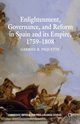 Enlightenment, Governance, and Reform in Spain and Its Empire, 1759-1808, Paquette Gabriel B.