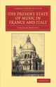 The Present State of Music in France and             Italy, Burney Charles