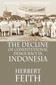 The Decline of Constitutional Democracy in Indonesia, Feith Herbert