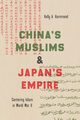 China's Muslims and Japan's Empire, Hammond Kelly A.